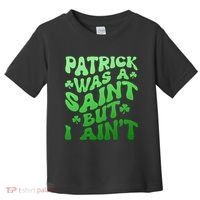 Funny Retro St Patricks Day Patrick Was A Saint But I Aint Toddler T-Shirt thumb 0