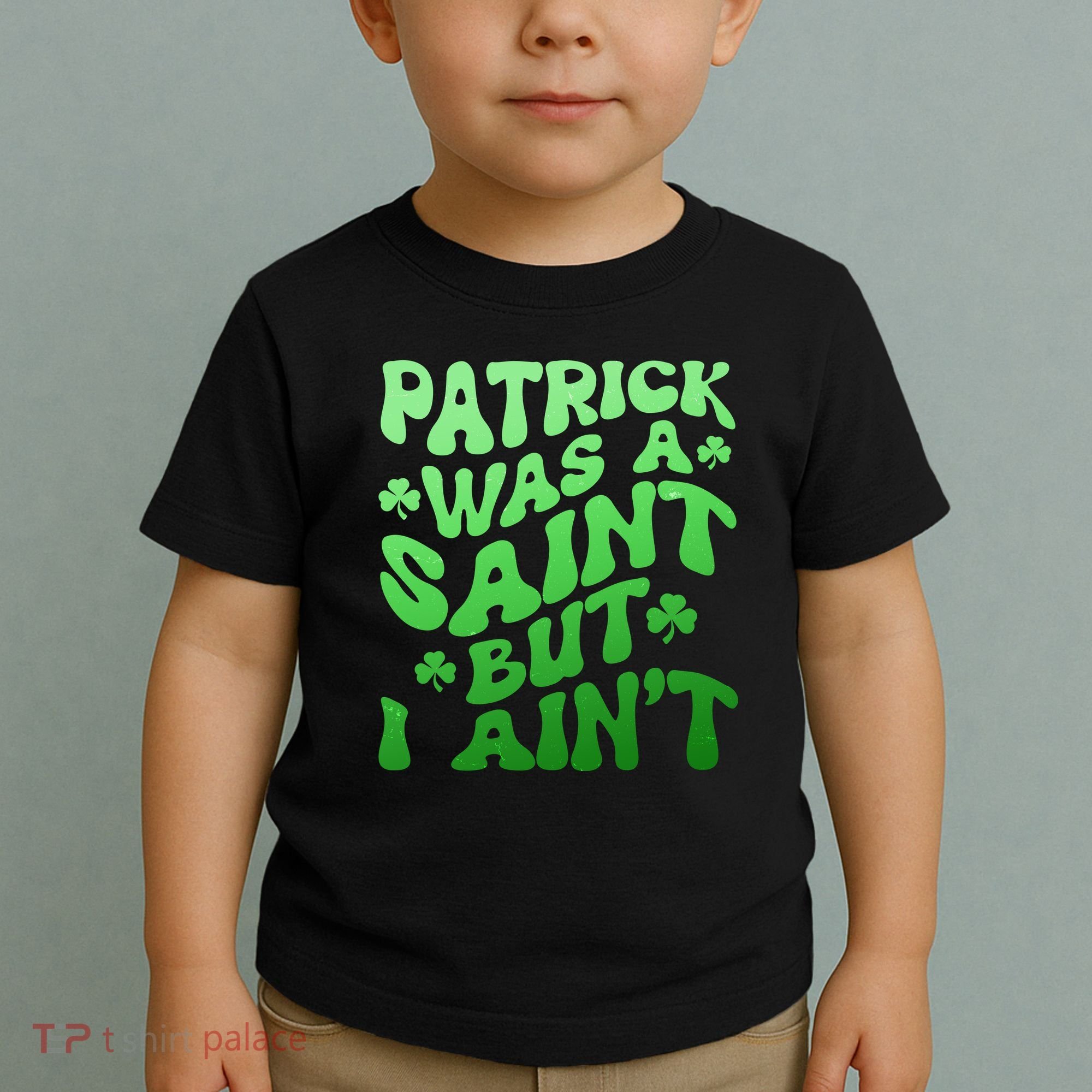 Funny Retro St Patricks Day Patrick Was A Saint But I Aint Toddler T-Shirt