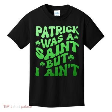 Funny Retro St Patricks Day Patrick Was A Saint But I Aint Kids T-Shirt