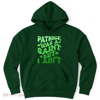 Funny Retro St Patricks Day Patrick Was A Saint But I Aint Hoodie