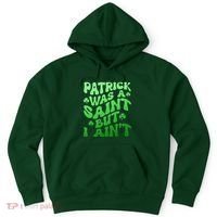 Funny Retro St Patricks Day Patrick Was A Saint But I Aint Hoodie thumb 0