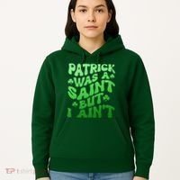 Funny Retro St Patricks Day Patrick Was A Saint But I Aint Hoodie thumb 5