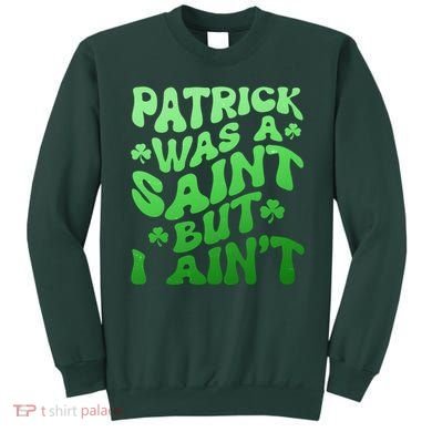 Funny Retro St Patricks Day Patrick Was A Saint But I Aint Sweatshirt