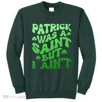 Funny Retro St Patricks Day Patrick Was A Saint But I Aint Sweatshirt thumb 0