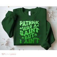 Funny Retro St Patricks Day Patrick Was A Saint But I Aint Sweatshirt thumb 2