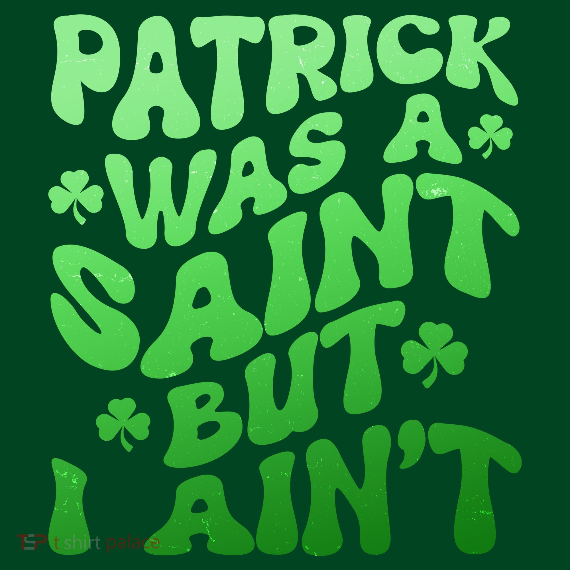 Funny Retro St Patricks Day Patrick Was A Saint But I Aint Sweatshirt