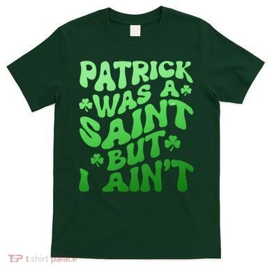 Funny Retro St Patricks Day Patrick Was A Saint But I Aint T-Shirt