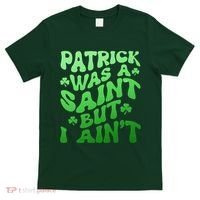 Funny Retro St Patricks Day Patrick Was A Saint But I Aint T-Shirt thumb 0