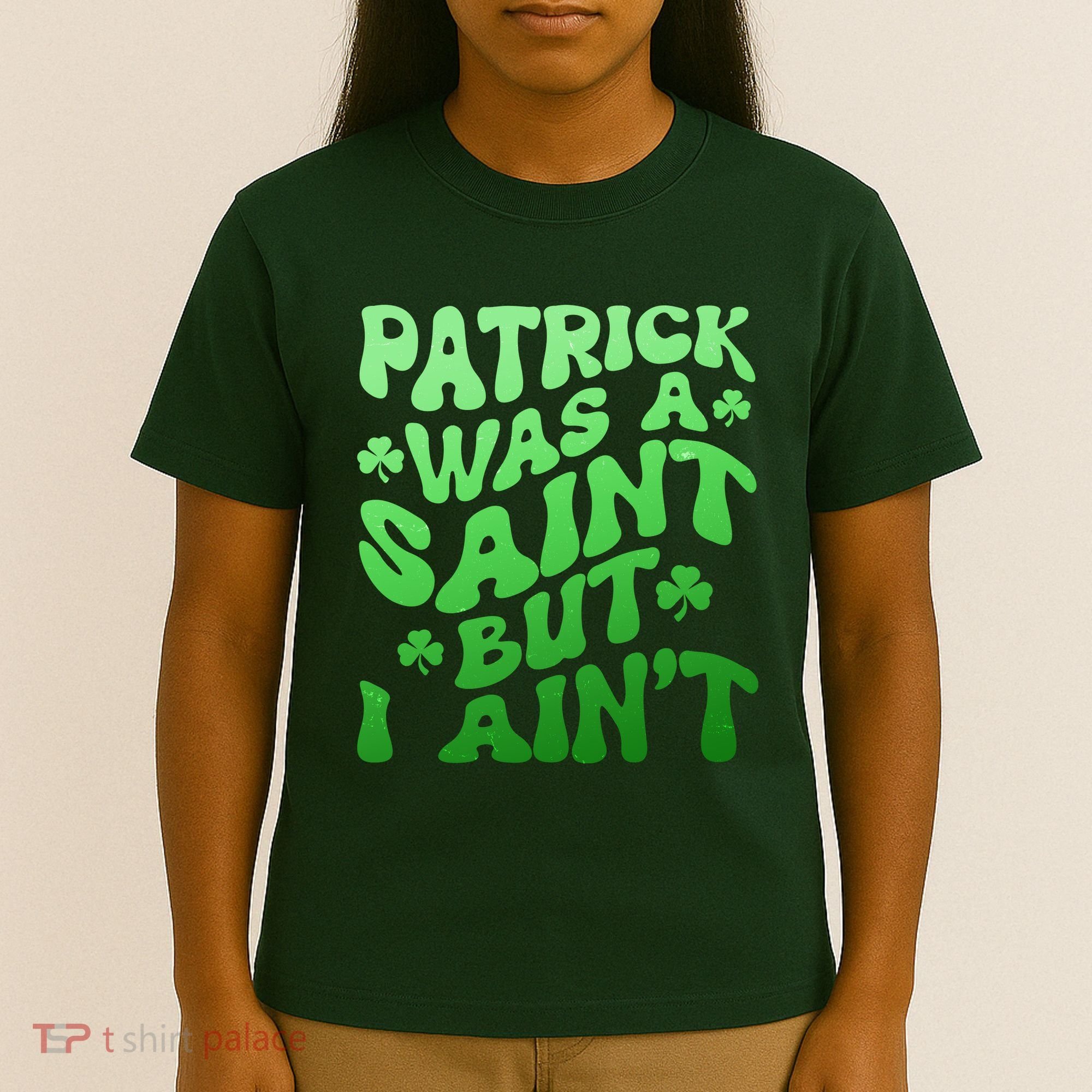 Funny Retro St Patricks Day Patrick Was A Saint But I Aint T-Shirt