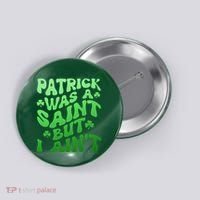Funny Retro St Patricks Day Patrick Was A Saint But I Aint Button thumb 0