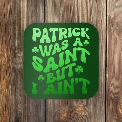 Funny Retro St Patricks Day Patrick Was A Saint But I Aint Coaster