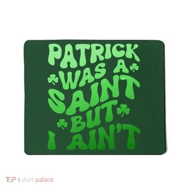 Funny Retro St Patricks Day Patrick Was A Saint But I Aint Mousepad