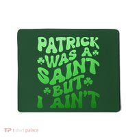 Funny Retro St Patricks Day Patrick Was A Saint But I Aint Mousepad thumb 0