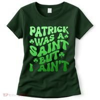 Funny Retro St Patricks Day Patrick Was A Saint But I Aint Women's T-Shirt thumb 0