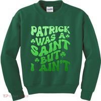Funny Retro St Patricks Day Patrick Was A Saint But I Aint Kids Sweatshirt thumb 0