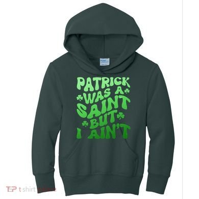 Funny Retro St Patricks Day Patrick Was A Saint But I Aint Kids Hoodie
