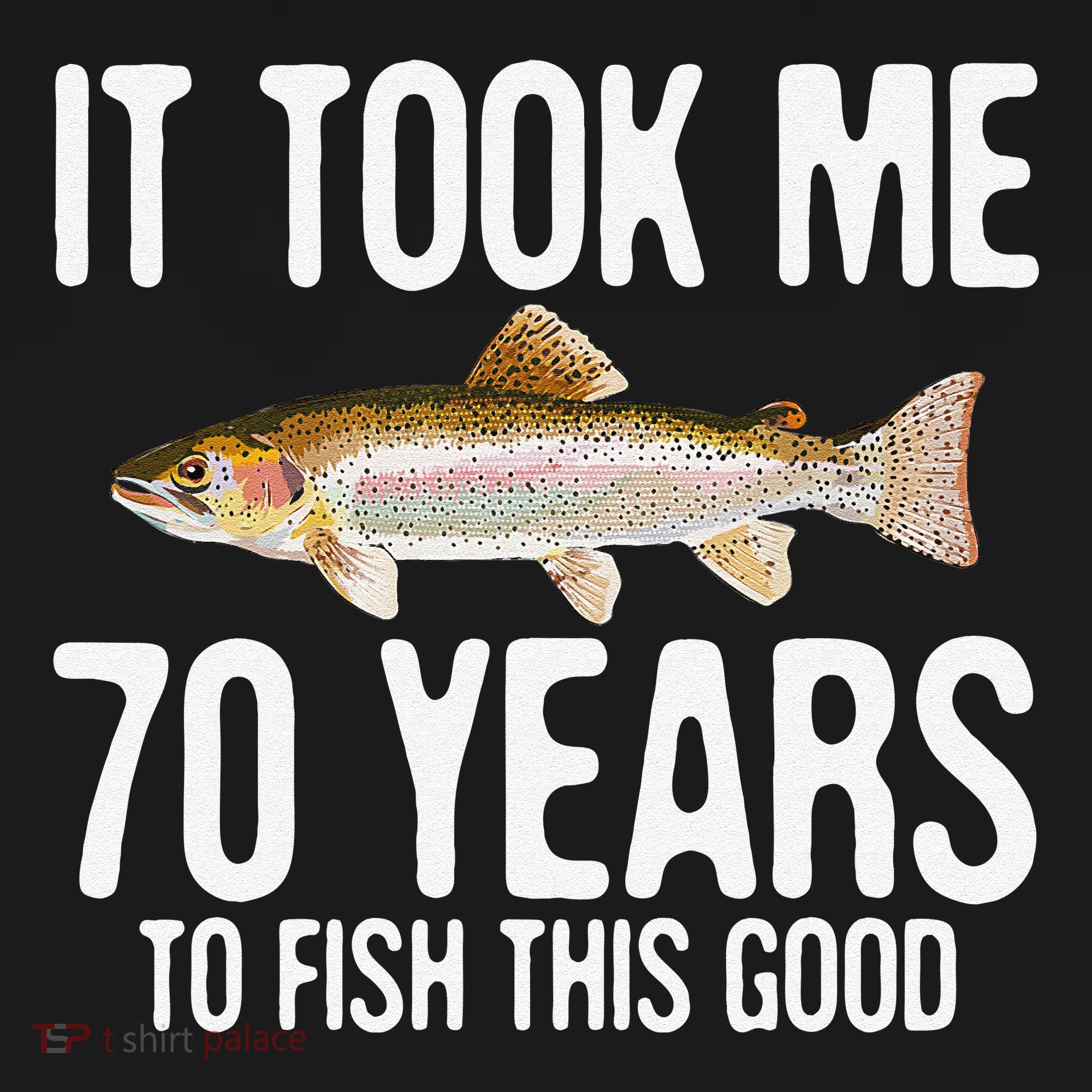 Funny Rainbow Trout Fishing 70th Birthday 70 Years To Fish T-Shirt