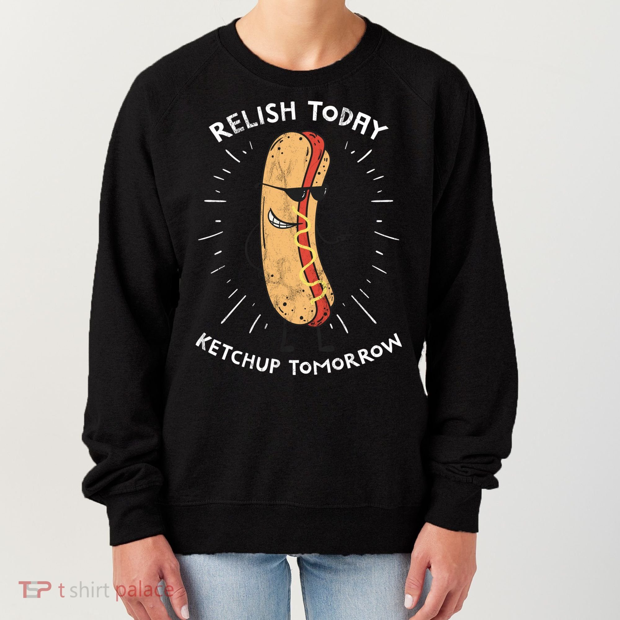 Funny Relish Today Ketchup Tomorrow Hot Dog Gift Women's Sweatshirt