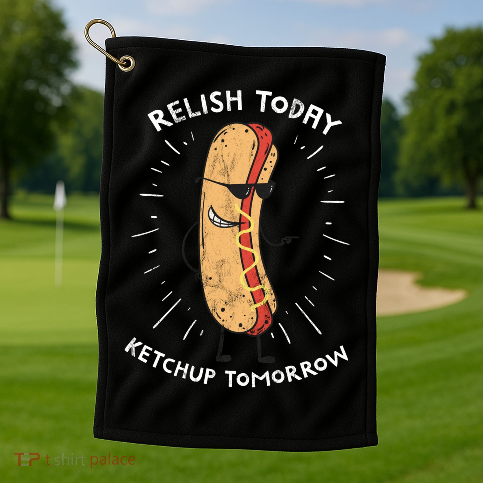 Funny Relish Today Ketchup Tomorrow Hot Dog Gift Golf Towel