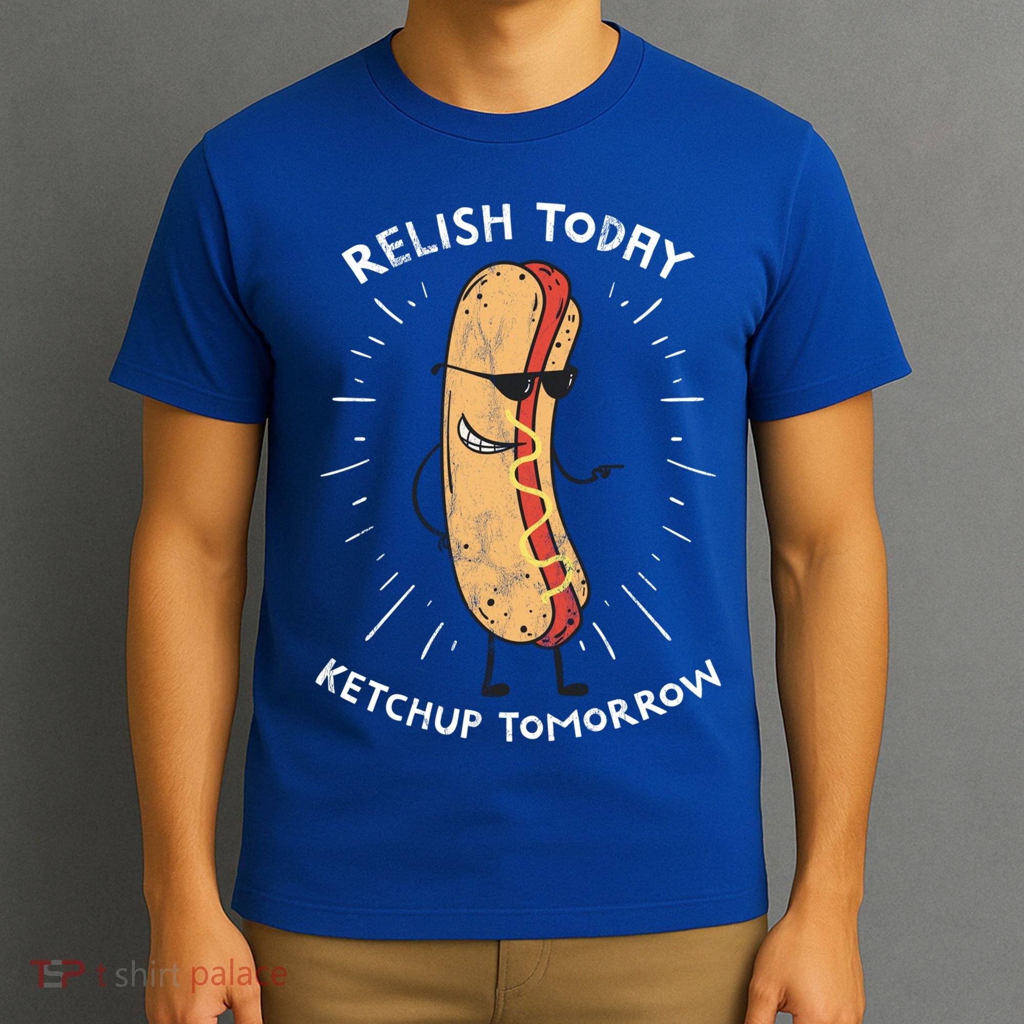 Funny Relish Today Ketchup Tomorrow Hot Dog Gift T-Shirt