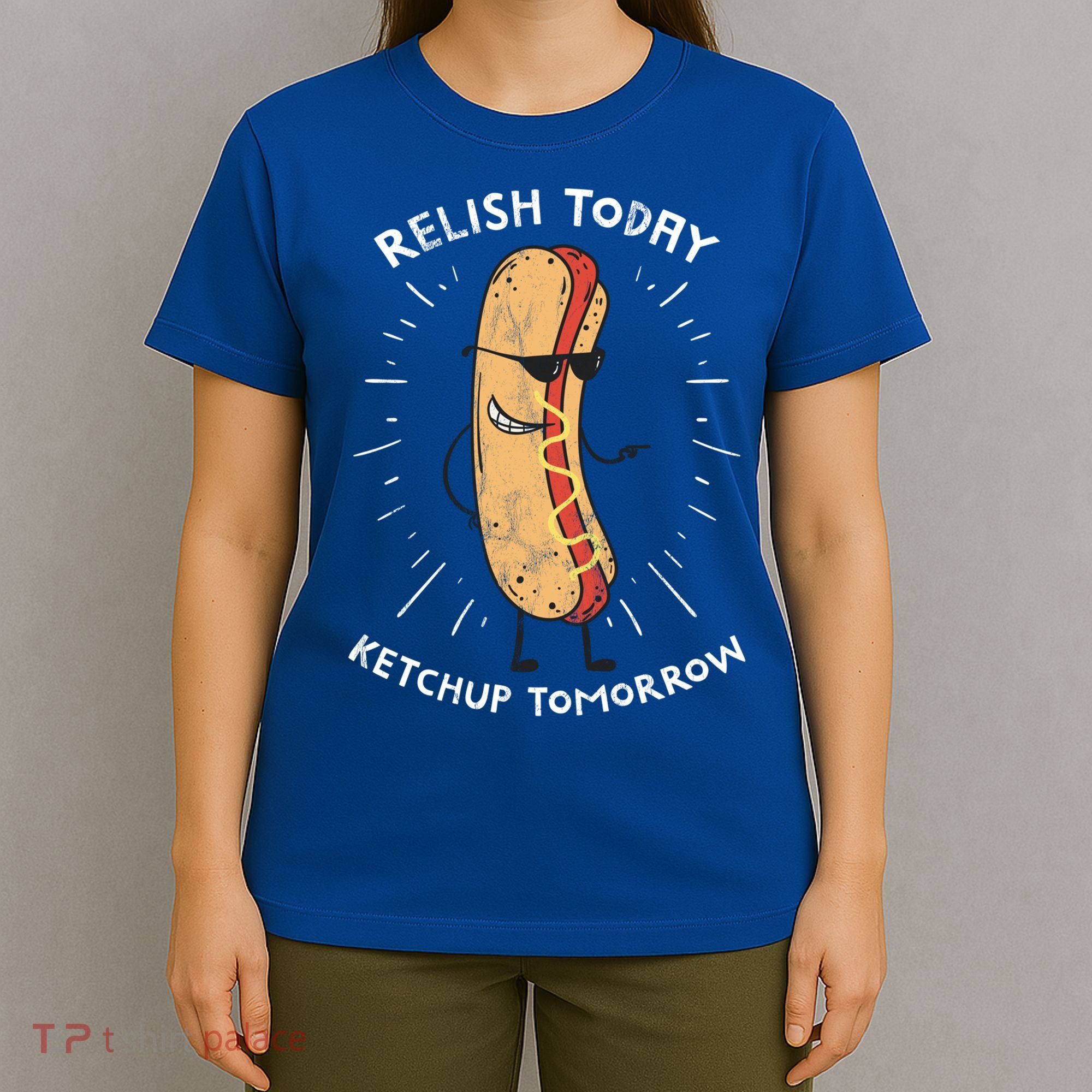 Funny Relish Today Ketchup Tomorrow Hot Dog Gift T-Shirt