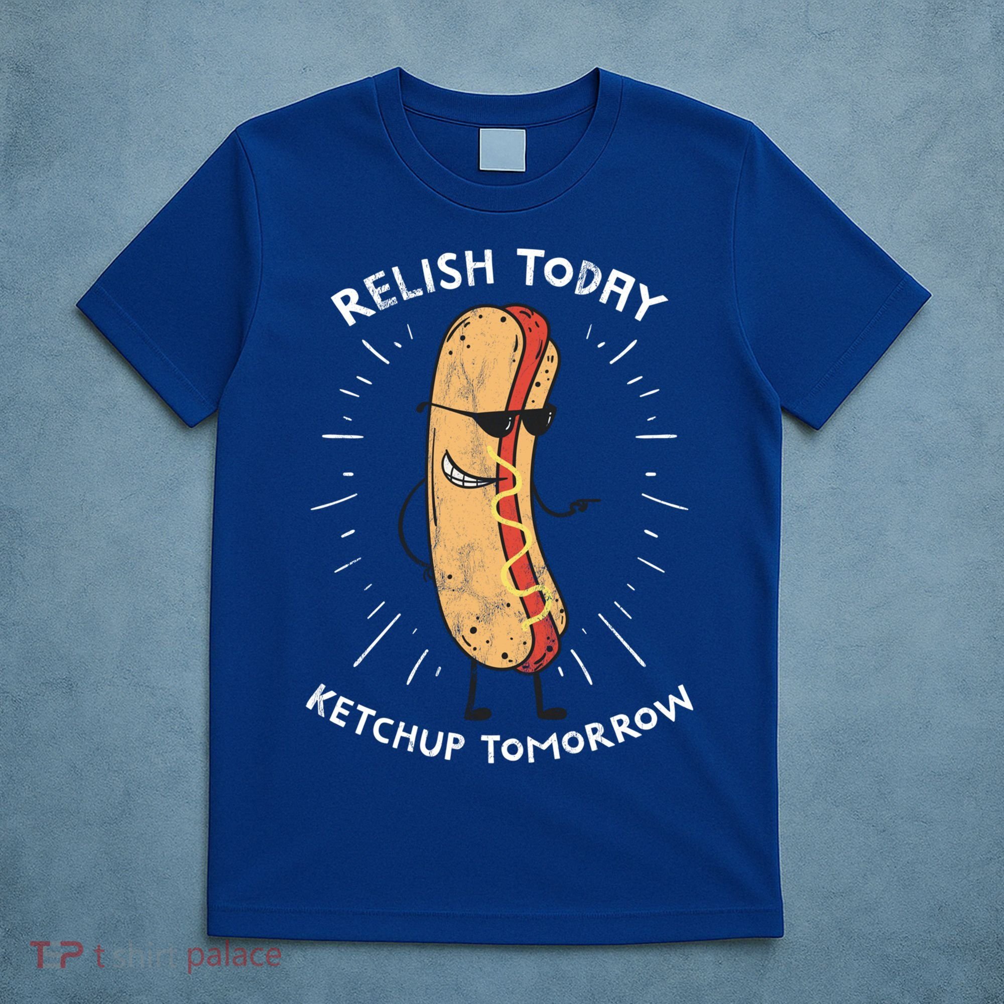 Funny Relish Today Ketchup Tomorrow Hot Dog Gift T-Shirt