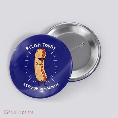 Funny Relish Today Ketchup Tomorrow Hot Dog Gift Button