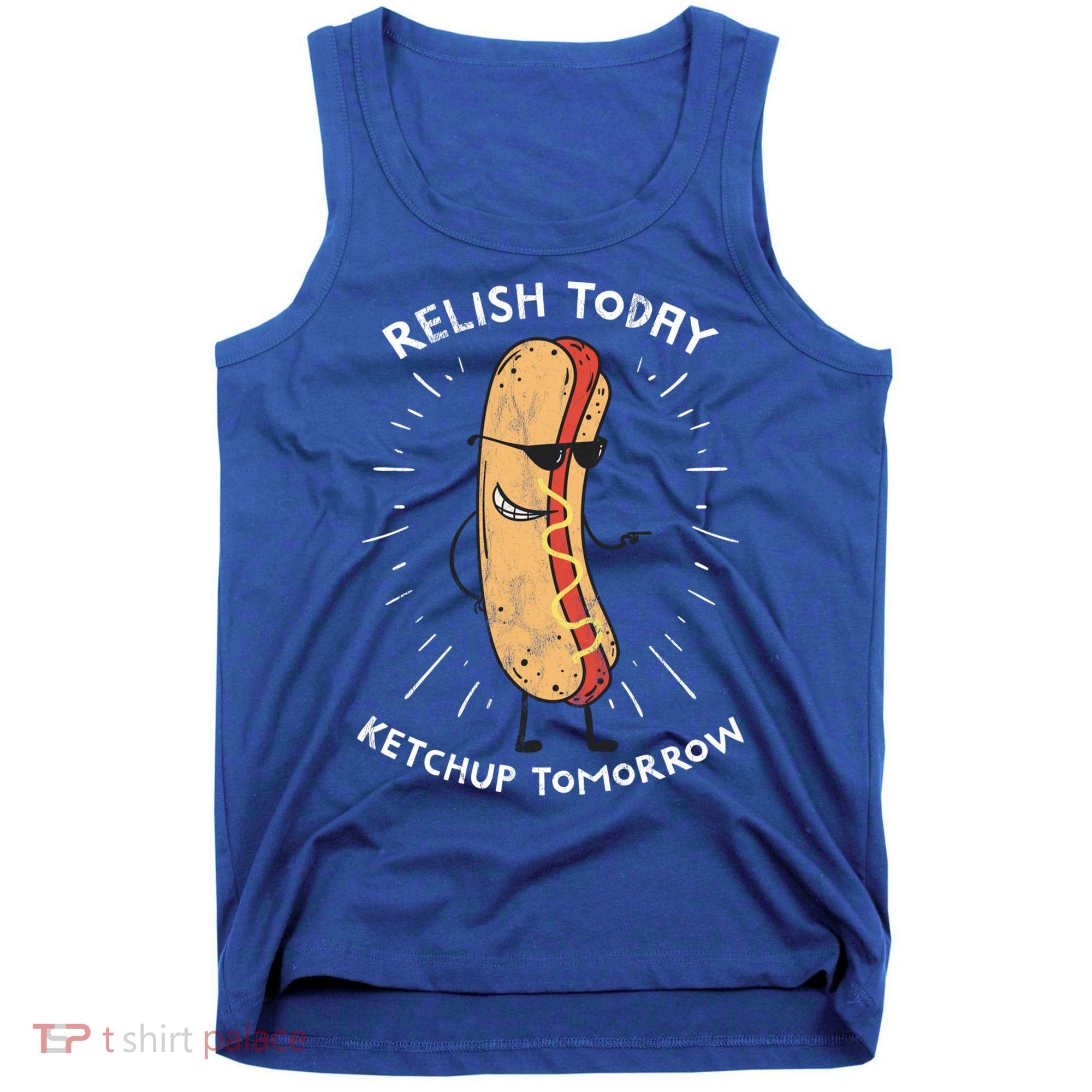 Funny Relish Today Ketchup Tomorrow Hot Dog Gift Tank Top