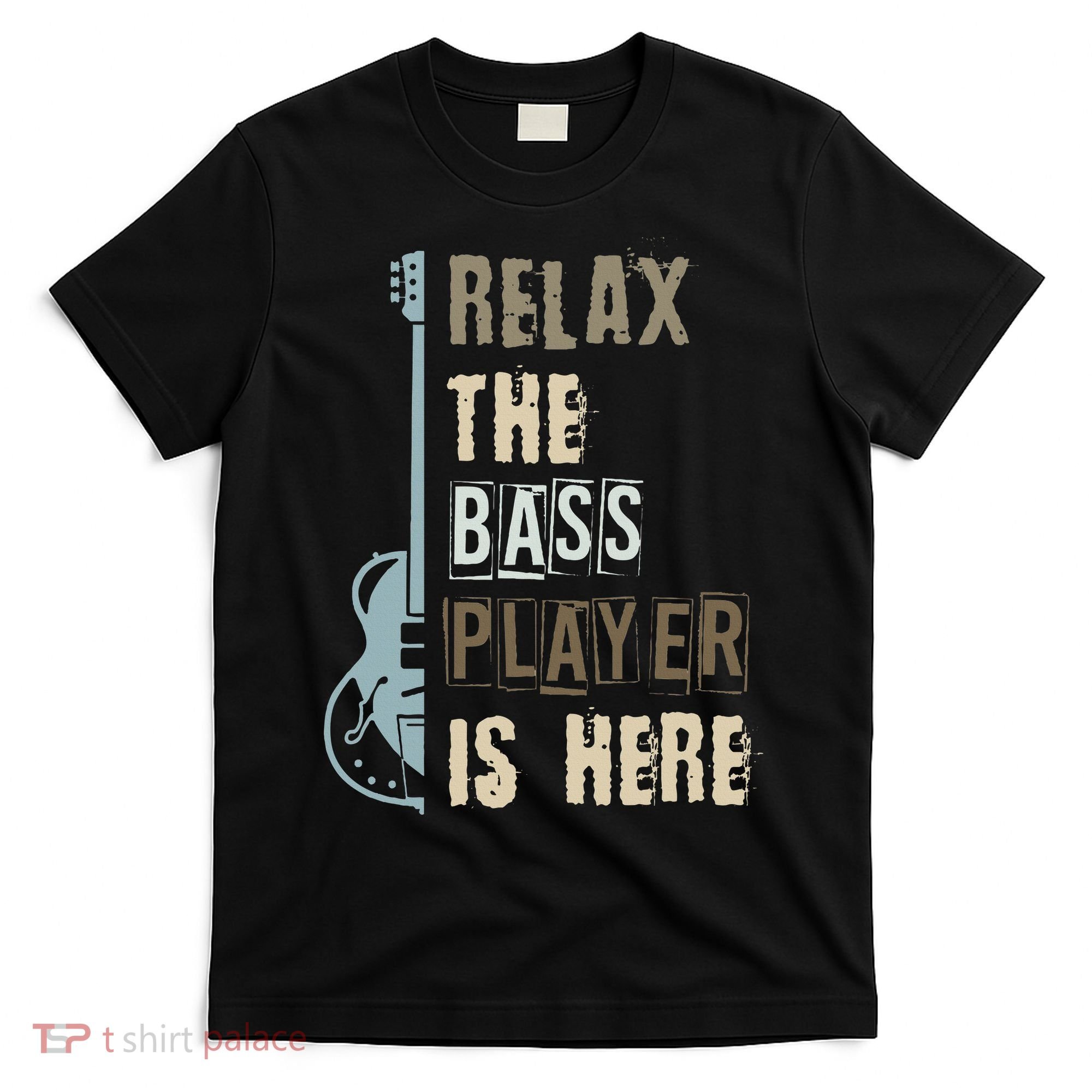 Funny Relax The Bass Player Is Here Bass Guitar T-Shirt