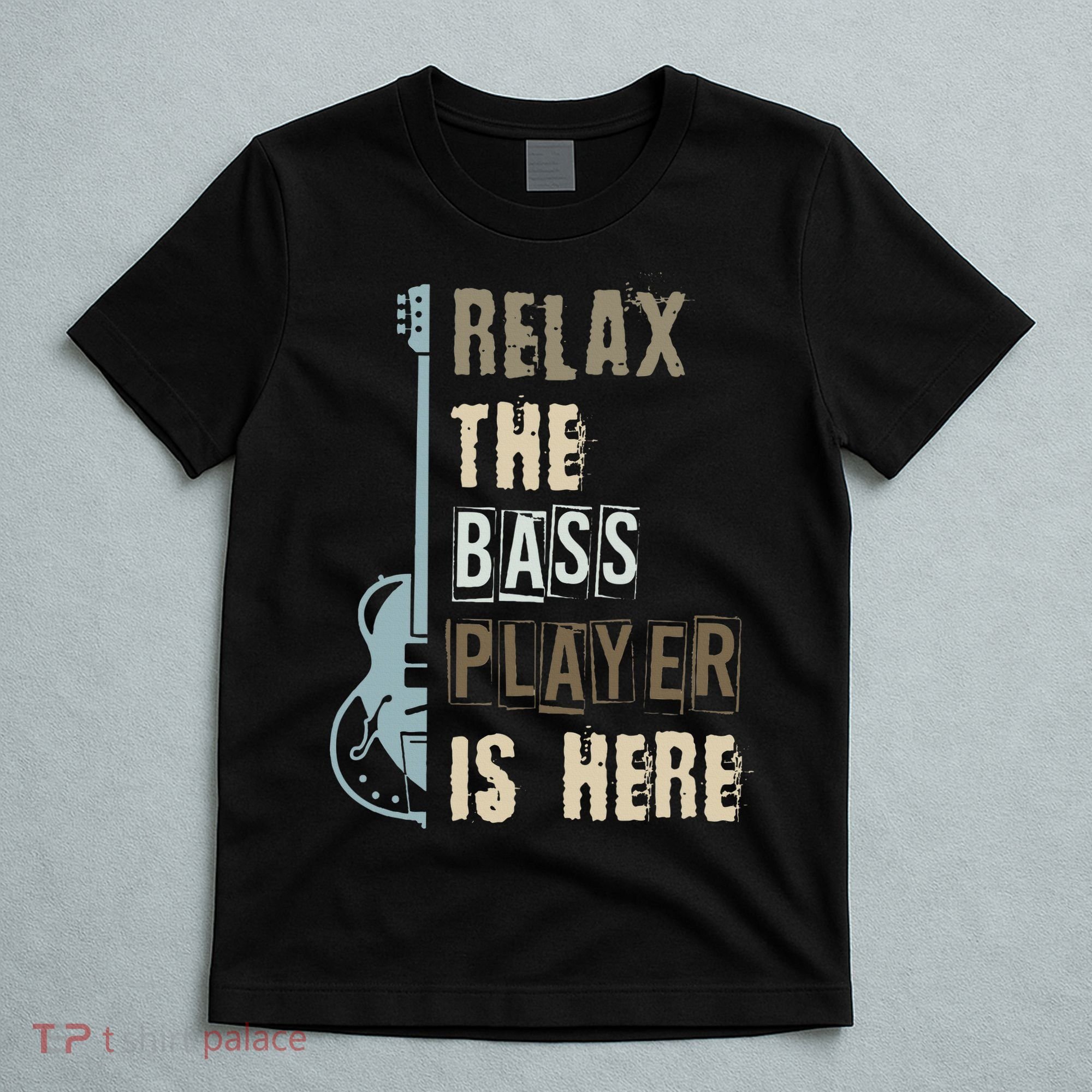 Funny Relax The Bass Player Is Here Bass Guitar T-Shirt