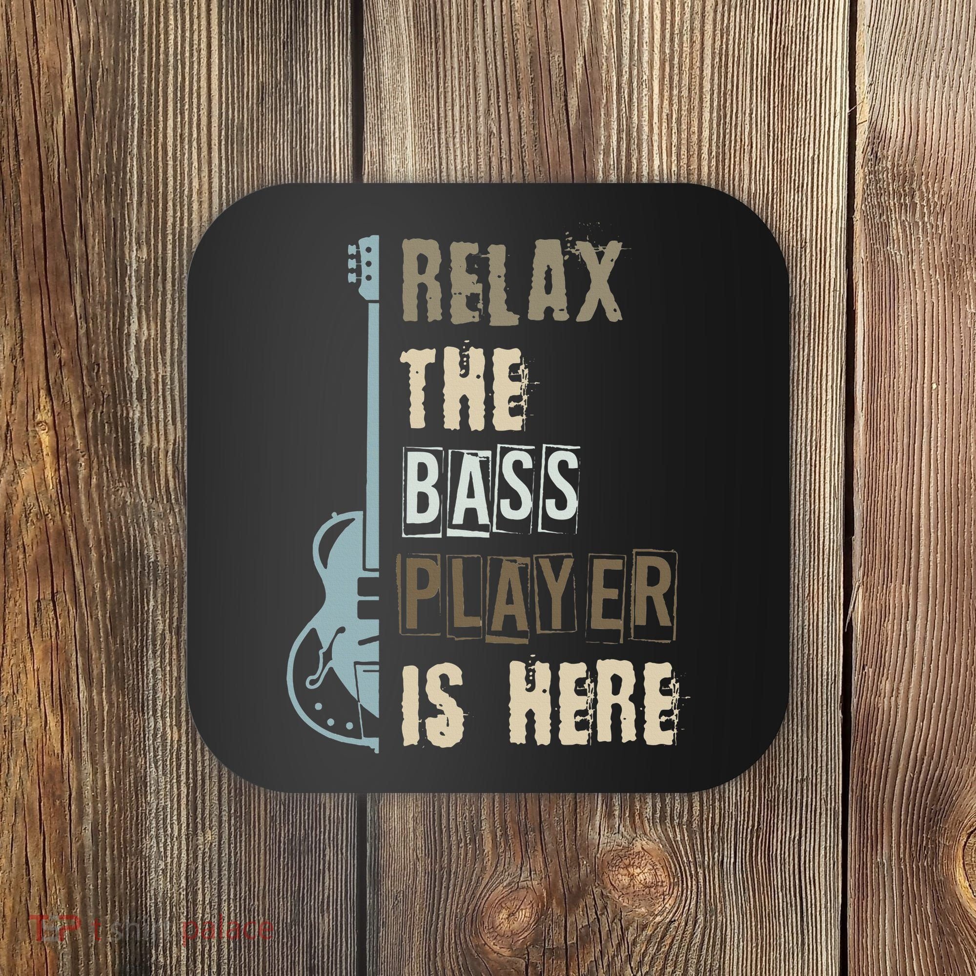 Funny Relax The Bass Player Is Here Bass Guitar Coaster