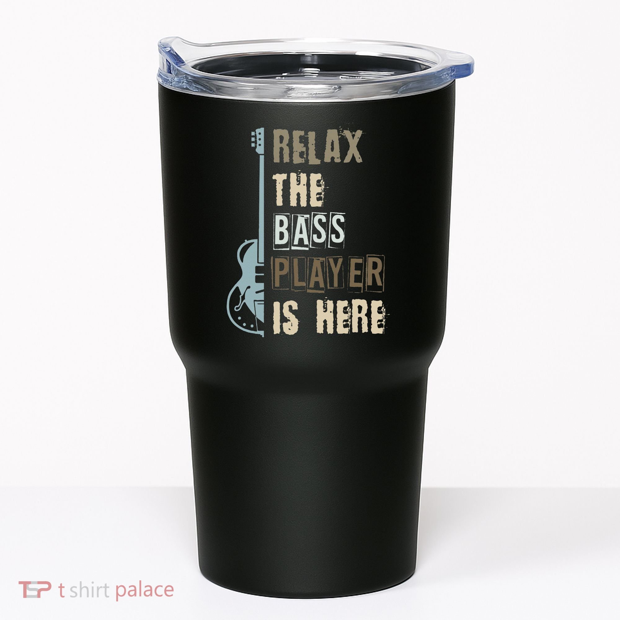 Funny Relax The Bass Player Is Here Bass Guitar Tumbler