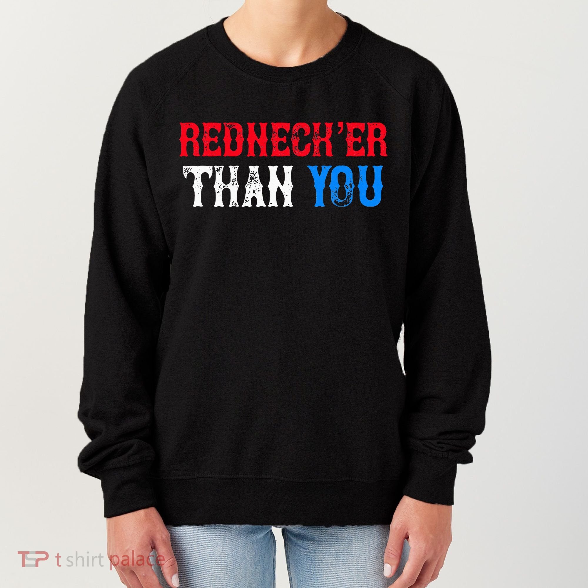 Funny Redneck Than You Women's Sweatshirt