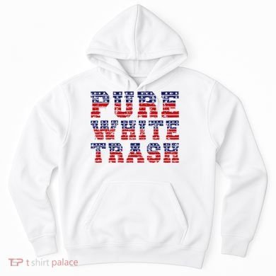 Funny Redneck Usa American Flag Pure White Trash Hoodie