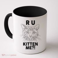 Funny R U Kitten Me Are You Kidding Me Cat Coffee Mug thumb 0