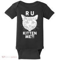 Funny R U Kitten Me Are You Kidding Me Cat Baby Bodysuit thumb 0