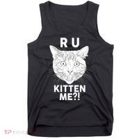 Funny R U Kitten Me Are You Kidding Me Cat Tank Top thumb 0