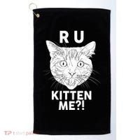 Funny R U Kitten Me Are You Kidding Me Cat Golf Towel thumb 0