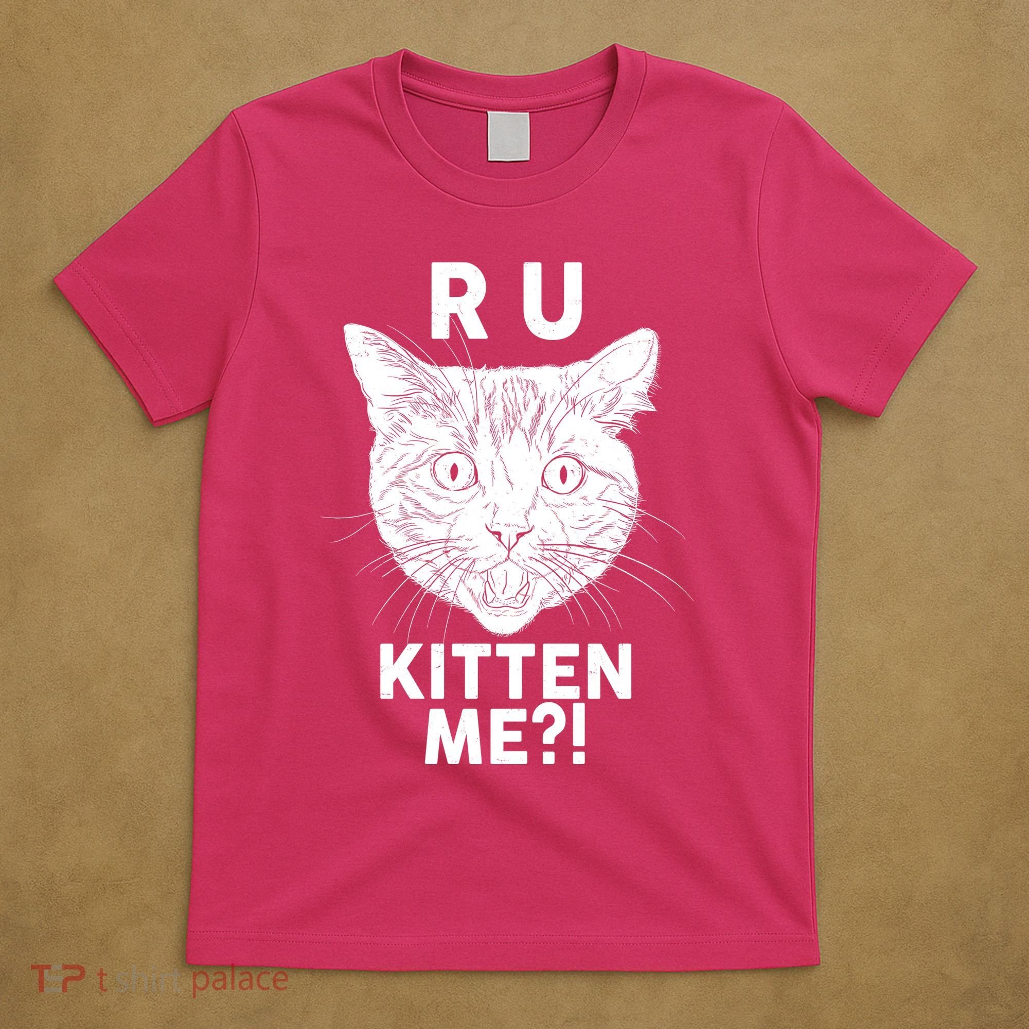 Funny R U Kitten Me Are You Kidding Me Cat T-Shirt