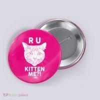 Funny R U Kitten Me Are You Kidding Me Cat Button thumb 0