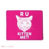 Funny R U Kitten Me Are You Kidding Me Cat Mousepad thumb 0