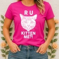 Funny R U Kitten Me Are You Kidding Me Cat Women's T-Shirt thumb 2