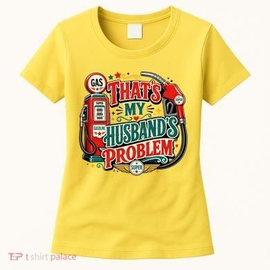 Funny Retro Vintage That's My Husband's Problem High Gas Prices Women's T-Shirt