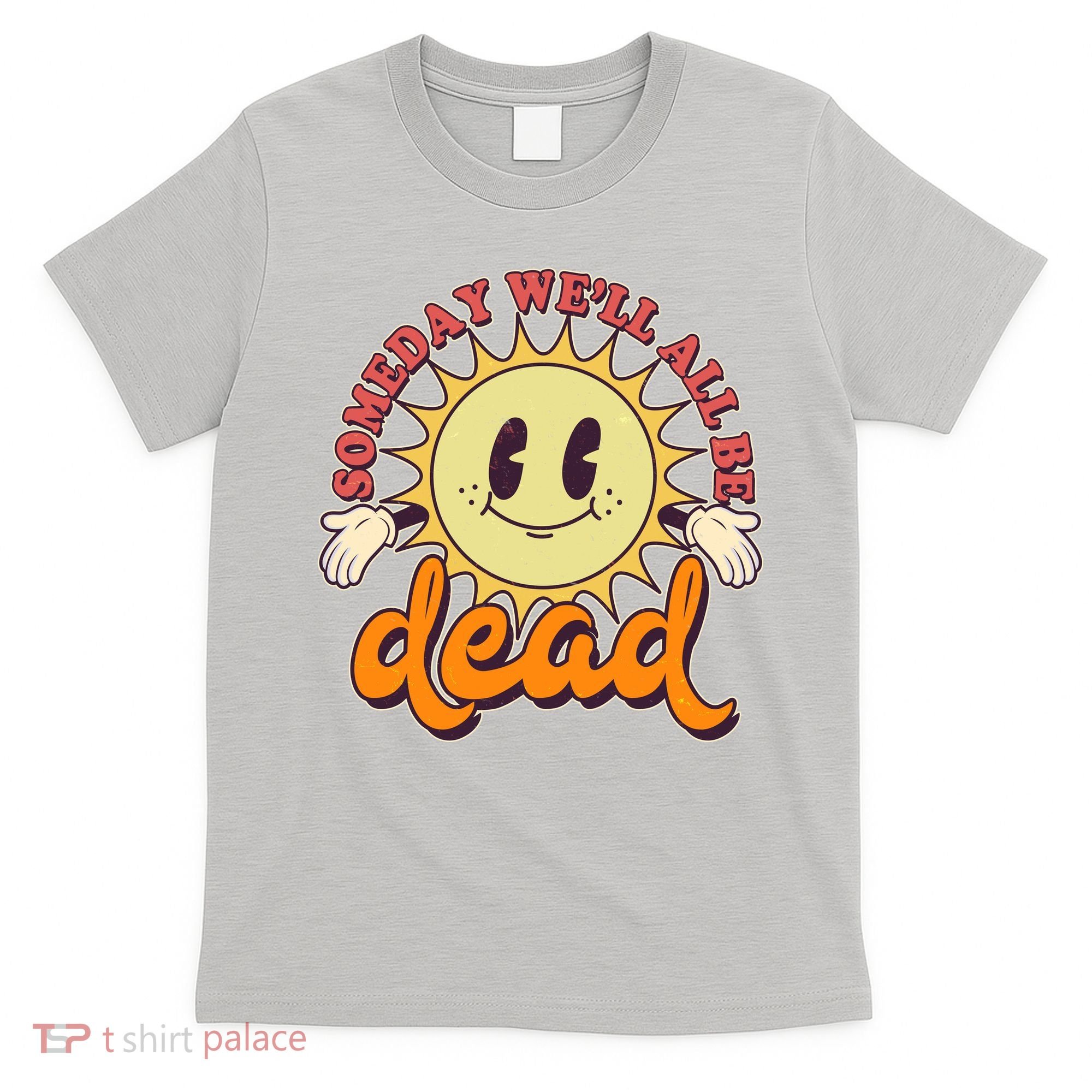 Funny Retro Vintage Cartoon Sunshine Someday We'll All Be Dead T-Shirt