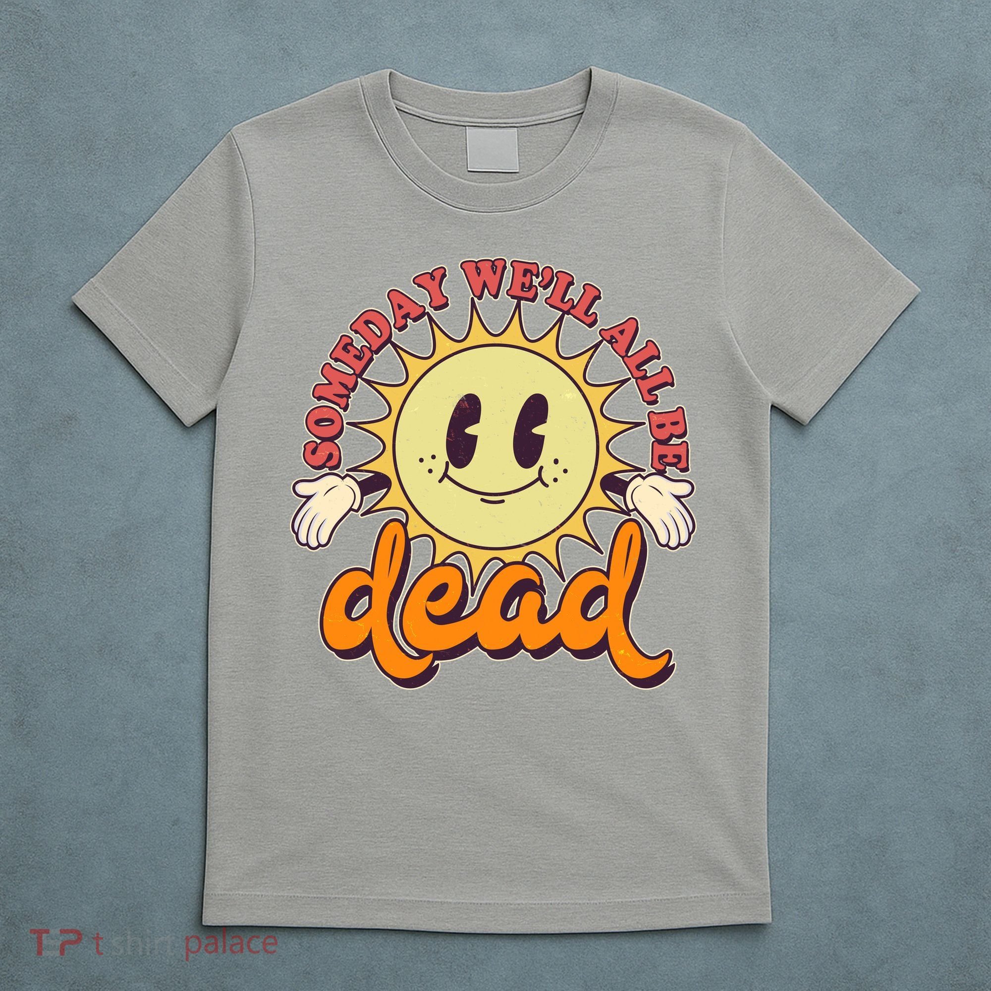 Funny Retro Vintage Cartoon Sunshine Someday We'll All Be Dead T-Shirt