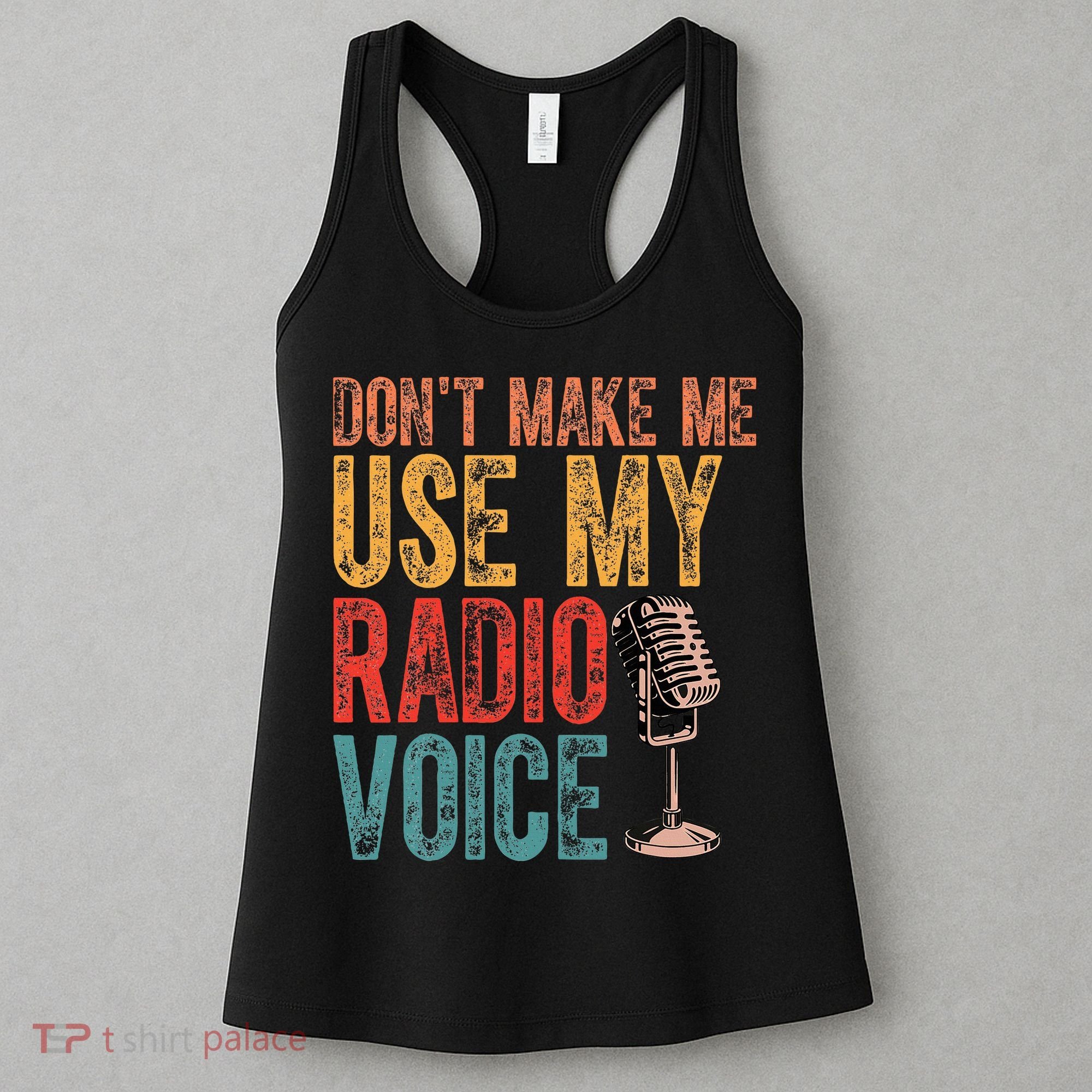 Funny Radio Voice DonT Make Me Use My Radio Voice Women's Tank Top