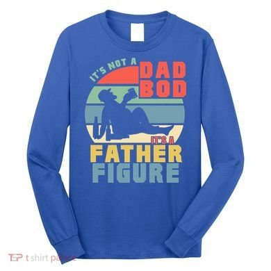Funny Retro Vintage Its Not A Dad Bod Its A Father Figure Gift Long Sleeve Shirt