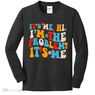 Funny Retro Vintage It's Me Hi I'm The Problem It's Me Kids Long Sleeve Shirt