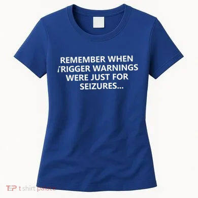 Funny Remember When Trigger Warnings Politics Funny Gift Women's T-Shirt