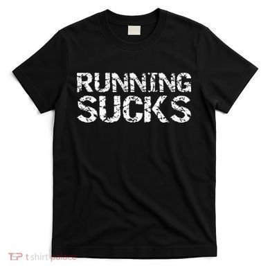 Funny Run Workout Gift For Runners Running Sucks T-Shirt